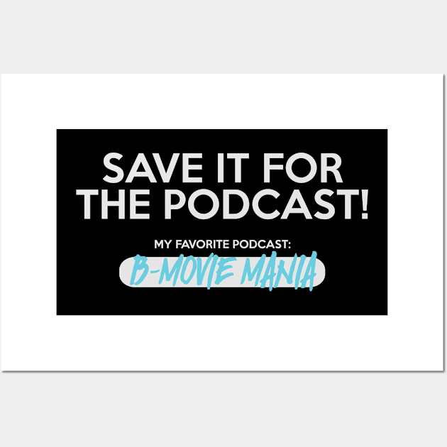 Save It For The Podcast (Blue) Wall Art by BMOVIEMANIA